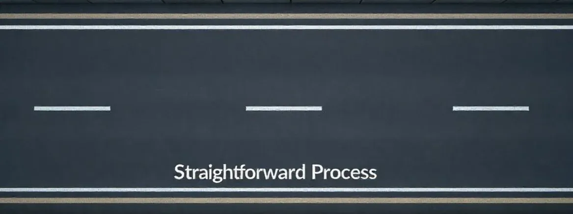 Aerial view of a straight road with dashed white lines and solid yellow edges. The text "Straightforward Process" is overlaid, conveying simplicity and clarity.